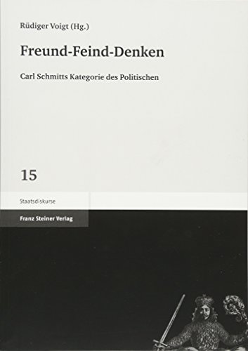 Freund-Feind-Denken. Carl Schmitts Kategorie des Politischen (Staatsdiskurse 15) von Franz Steiner Verlag Wiesbaden GmbH