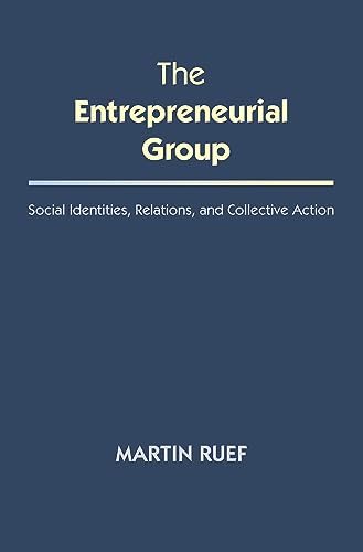 The Entrepreneurial Group: Social Identities, Relations, and Collective Action (Kauffman Foundation Series on Innovation and Entrepreneurship)