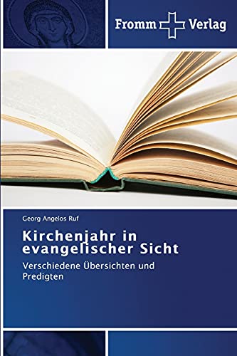 Kirchenjahr in evangelischer Sicht: Verschiedene Übersichten und Predigten