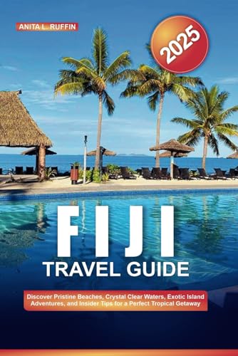 FIJI TRAVEL GUIDE 2025: Discover Pristine Beaches, Crystal Clear Waters, Exotic Island Adventures, and Insider Tips for a Perfect Tropical Getaway von Independently published