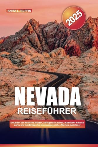 NEVADA REISEFÜHRER 2025: Erkunden Sie ikonische Wüsten, aufregende Casinos, malerische Nationalparks und Insidertipps für ein unvergessliches Western-Abenteuer von Independently published