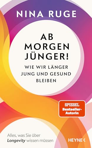 Ab morgen jünger!: Wie wir länger jung und gesund bleiben. Alles, was Sie über Longevity wissen müssen - Mit einem Vorwort von Prof. Eric Verdin von Heyne Verlag