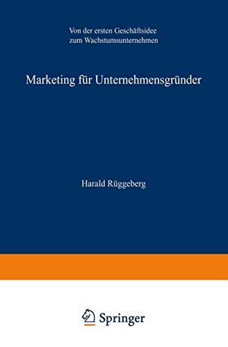 Marketing für Unternehmensgründer: Von der Ersten Geschäftsidee zum Wachstumsunternehmen (German Edition)