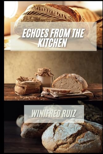 Echoes from the Kitchen: Crafting Perfect loaves with Wild Yeast von Independently published