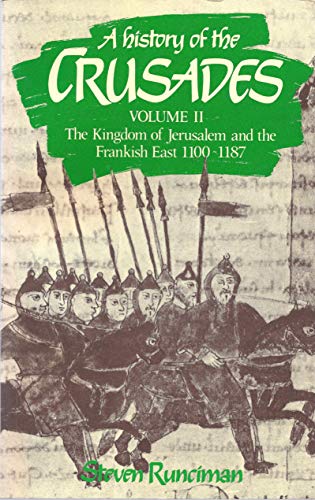 A History of the Crusades: The Kingdom of Jerusalem and the Frankish East, 1100-1187