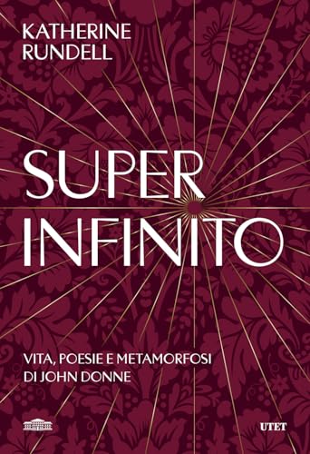 Super-infinito. Vita, poesie e metamorfosi di John Donne von UTET