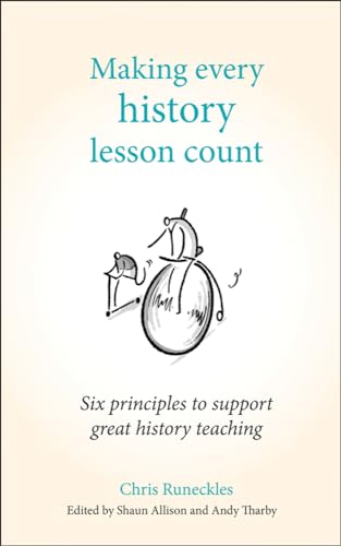 Making Every History Lesson Count: Six Principles to Support Great History Teaching (Making Every Lesson Count) von Crown House Publishing
