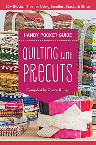 Quilting with Precuts Handy Pocket Guide: Choosing & Using Bundles, Stacks & Rolls: 25+ Blocks/ Tips for Using Bundles, Stacks & Strips von C&T Publishing
