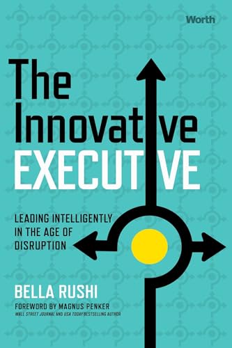 The Innovative Executive: Leading Intelligently in the Age of Disruption von Worth