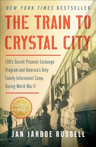 The Train to Crystal City: FDR's Secret Prisoner Exchange Program and America's Only Family Internment Camp During World War II von Scribner Book Company