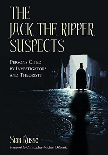 The Jack the Ripper Suspects: Persons Cited by Investigators and Theorists