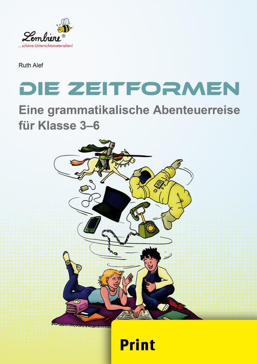 Die Zeitformen. Eine grammatikalische Abenteuerreise für Klasse 3-6