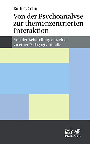 Von der Psychoanalyse zur themenzentrierten Interaktion. Von der Behandlung einzelner zu einer Pädagogik für alle von Klett-Cotta Verlag