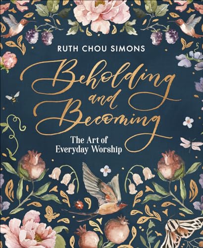 Beholding and Becoming: The Art of Everyday Worship von Harvest House Publishers