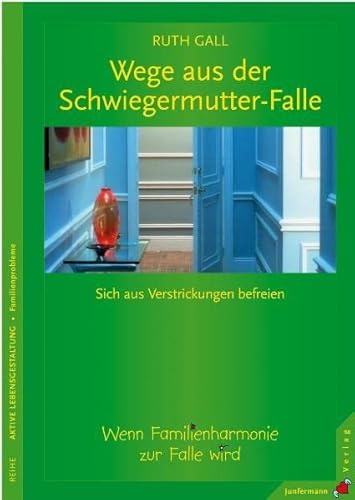 Wege aus der Schwiegermutter-Falle: Sich aus Verstrickungen befreien. Wenn Familienharmonie zur Falle wird von Junfermann Verlag