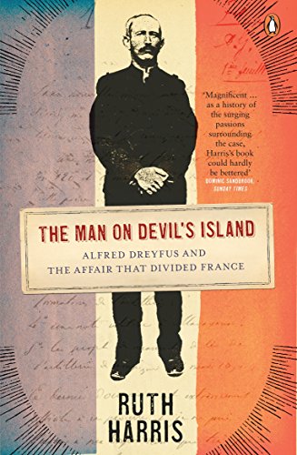 The Man on Devil's Island: Alfred Dreyfus and the Affair that Divided France