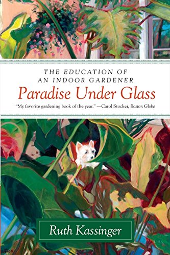 Paradise Under Glass: The Education of an Indoor Gardener von William Morrow Paperbacks