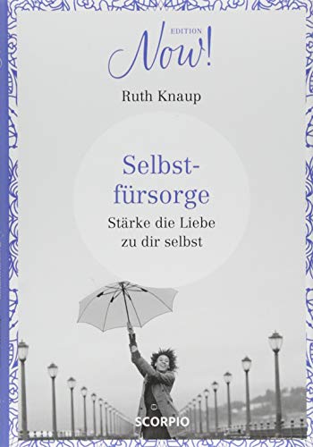 Edition NOW Selbstfürsorge: Stärke die Liebe zu dir selbst