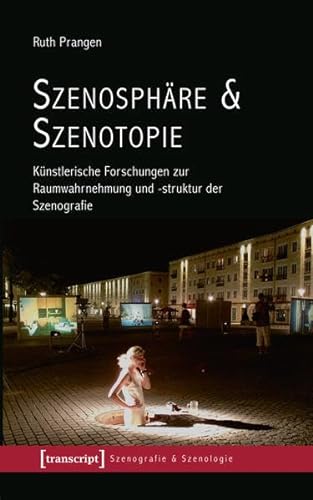 Szenosphäre & Szenotopie: Künstlerische Forschungen zur Raumwahrnehmung und -struktur der Szenografie (Szenografie & Szenologie) von transcript Verlag