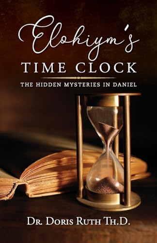 Elohiym's Time Clock: The Hidden Mysteries in Daniel von Palmetto Publishing
