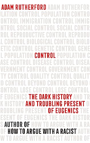 Control: The Dark History and Troubling Present of Eugenics von Weidenfeld & Nicolson