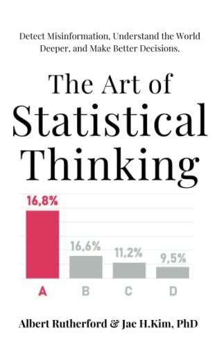 The Art of Statistical Thinking: Detect Misinformation, Understand the World Deeper, and Make Better Decisions. (Advanced Thinking Skills, Band 2)