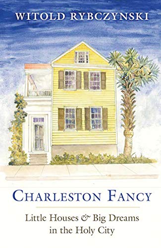 Charleston Fancy: Little Houses & Big Dreams in the Holy City