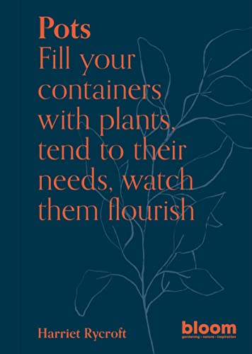 Pots: Bloom Gardener's Guide: Fill your containers with plants, tend to their needs, watch them flourish (5) von Frances Lincoln