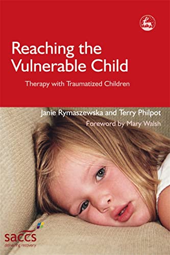 Reaching the Vulnerable Child: Therapy with Traumatized Children (Delivering Recovery)