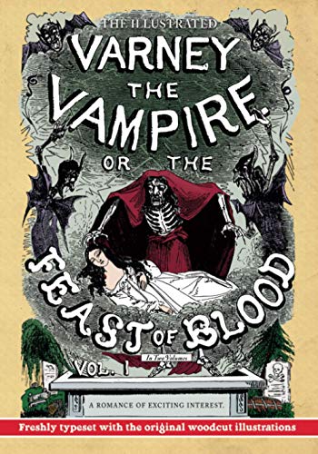 The Illustrated Varney the Vampire; or, The Feast of Blood — In Two Volumes — Volume I: A Romance of Exciting Interest — Original Title: Varney the Vampyre