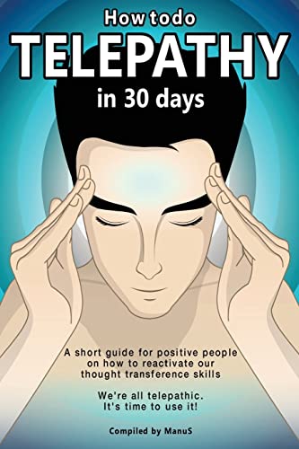 How To Do Telepathy in 30 Days. A Short Guide For Positive People On How To Reactivate Our Thought Transference Skills.: We're All Telepathic. It's Time To Use It! (Expansion Series, Band 1)
