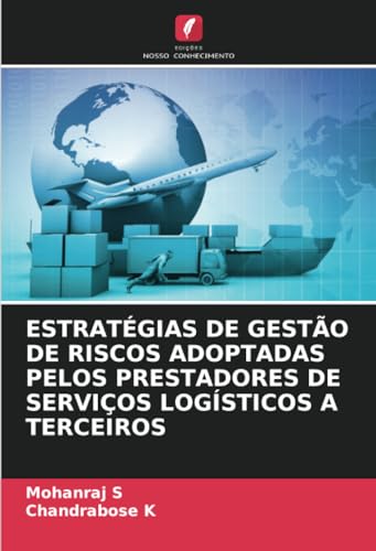 ESTRATÉGIAS DE GESTÃO DE RISCOS ADOPTADAS PELOS PRESTADORES DE SERVIÇOS LOGÍSTICOS A TERCEIROS von Edições Nosso Conhecimento