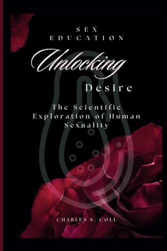 Unlocking Desire: The Scientific Exploration of Human Sexuality von Independently published