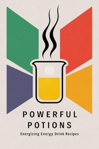 Powerful Potions: Energizing Energy Drink Recipes von Independently published