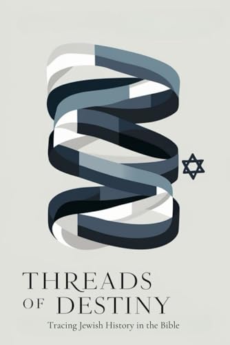 Threads of Destiny: Tracing Jewish History in the Bible von Independently published