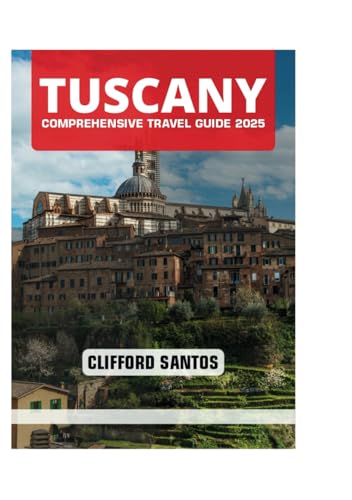 TUSCANY COMPREHENSIVE TRAVEL GUIDE 2025 von Independently published