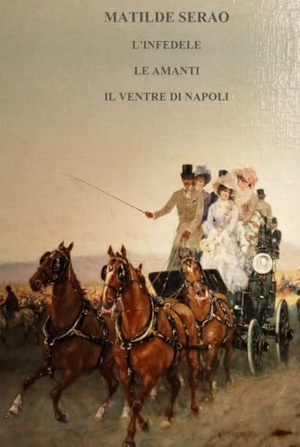 L’INFEDELE - LE AMANTI - IL VENTRE DI NAPOLI: Tre opere in un volume von Independently published