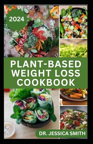 PLANT-BASED WEIGHT LOSS COOKBOOK: Quick and Easy to Prepare Vegetarian Recipes to Lose weight von Independently published