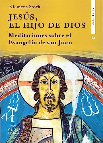 JESÚS, EL HIJO DE DIOS.: Meditaciones sobre el evangelio de san Juan (Didaskalos, Band 82) von Didaskalos