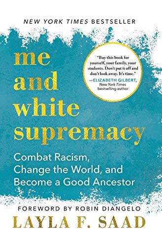 Me and White Supremacy: Combat Racism, Change the World, and Become a Good Ancestor