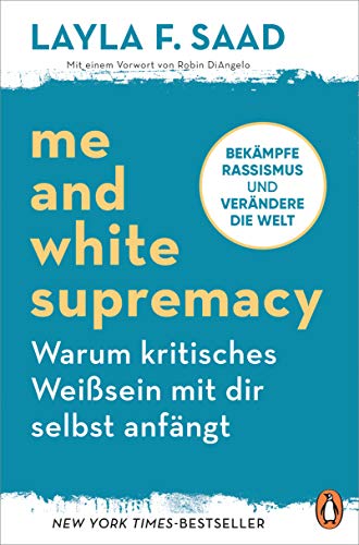 Me and White Supremacy – Warum kritisches Weißsein mit dir selbst anfängt: Bekämpfe Rassismus und verändere die Welt von PENGUIN VERLAG