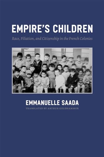 Empire's Children: Race, Filiation, and Citizenship in the French Colonies von University of Chicago Press