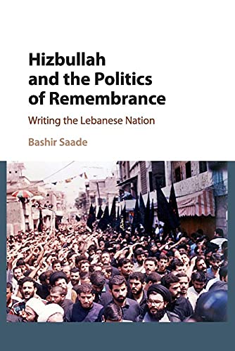 Hizbullah and the Politics of Remembrance: Writing the Lebanese Nation (Cambridge Middle East Studies, 47)