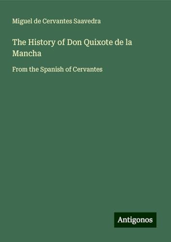 The History of Don Quixote de la Mancha: From the Spanish of Cervantes von Antigonos Verlag