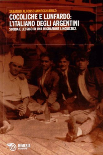 Cocoliche e lunfardo: l'italiano degli argentini. Storia e lessico di una migrazione linguistica (Eterotopie)