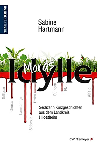 Mords Idylle: Sechzehn Kurzgeschichten aus dem Landkreis Hildesheim (Hildesheim-Krimi) von Niemeyer C.W. Buchverlage