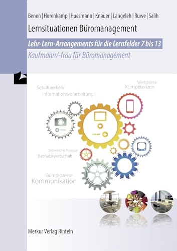 Lernsituationen Büromanagement: Lehr-Lern-Arrangements für die Lernfelder 7-13
