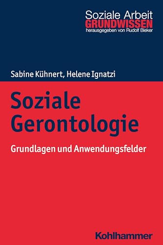 Soziale Gerontologie: Grundlagen und Anwendungsfelder (Grundwissen Soziale Arbeit, 31, Band 31) von Kohlhammer W.