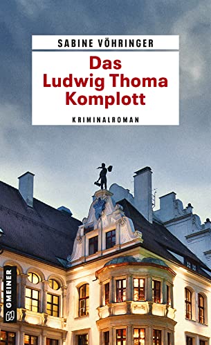 Das Ludwig Thoma Komplott: Kriminalroman (Kriminalromane im GMEINER-Verlag)