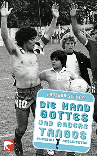 Die Hand Gottes und andere Tangos: Fußballgeschichten